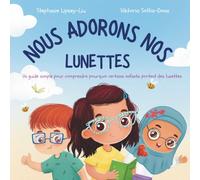 Nous adorons nos lunettes: Un guide simple pour comprendre pourquoi certains enfants portent des lunettes