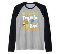 Nous allons ensemble comme la tequila et les mauvaises décisions Manche Raglan