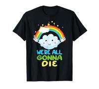 Nous allons tous mourir dessin animé sarcastique arc-en-ciel drôle T-Shirt