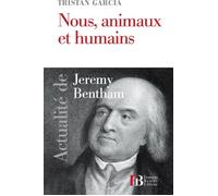 Nous, animaux et humains: Actualité de Jérémy Bentham
