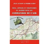 Nous, Appeles Et Volontaires En Algerie Pour Les Commandos De L'Air Guigon Jean , Aubin (Auteur)