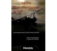 Nous atterrissions de nuit. : Les atterrissages secrets de la RAF en France, 1940-1944