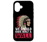 Nous aurions dû Construire Un Mur d'histoire amérindienne Coque pour iPhone 16