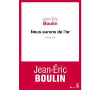 Nous aurons de l'or - Jean-Eric Boulin - Seuil - broché - Roman