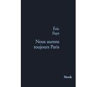 Nous aurons toujours paris - Eric Faye - Stock - broché - Roman