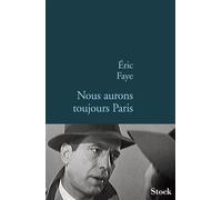 Eric Faye – Nous aurons toujours Paris – Roman – broché (Stock)