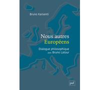 Nous autres Européens Dialogue philosophique avec Bruno Latour - Bruno Karsenti - Puf - broché - Essai