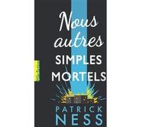 Nous autres simples mortels Patrick Ness (Auteur), Bruno Krebs (Traduction)