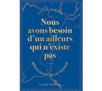 Nous avons besoin d'un ailleurs qui n'existe pas Lucie Azema (Auteur)