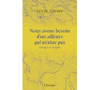 Nous avons besoin d'un ailleurs qui n'existe pas: Voyages et utopies