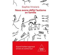 Nous avons défié l'autisme en famille Apprendre envers et contre tout - Sophie VINZIERS - Odile Jacob - broché - Etude