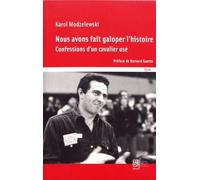 Nous avons fait galoper l'histoire : Confessions d'un cavalier usé