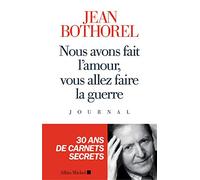 Nous avons fait l'amour, vous allez faire la guerre Jean Bothorel (Auteur)