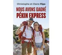 Nous avons gagne pekin express Christophe Flipo (Auteur), Claire Flipo (Auteur)