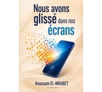 Nous avons glissé dans nos écrans: Le virtuel et ses effets sur nos vies, nos couples, notre intimité et nos relations familiales.