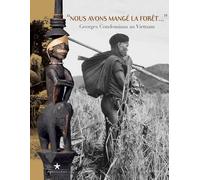 « Nous avons mangé la forêt... »: Georges Condominas au Vietnam