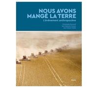 Nous Avons Mangé La Terre - L'événement Anthropocène