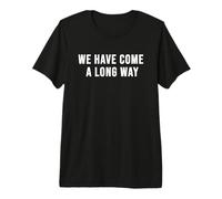 Nous Avons parcouru Un Long Chemin T-Shirt Haut de Gamme