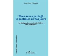Nous avons partagé le quotidien de nos jours Le dialogue incessant entre l'élève et le professeur - Jean-Yves L'Hopital - L'harmattan - broché - Essai