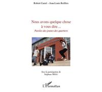 Nous avons quelque chose à vous dire... Paroles des jeunes des quartiers - Robert Castel - L'harmattan - broché - Essai
