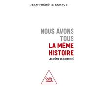 Nous avons tous la même histoire Les défis de l'identité - Jean-Frédéric Schaub - Odile Jacob - broché - Essai