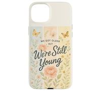 Nous Avons Vieilli mais Nous Sommes Encore Jeunes en Tant Que Papillon Floral Cottagecore Coque pour iPhone 15 Plus