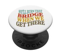 Nous brûlerons ce Pont Quand Nous y arriverons PopSockets PopGrip Adhésif