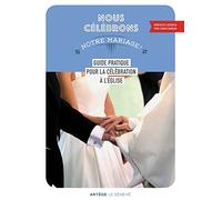 Nous célébrons notre mariage: Guide pratique pour la célébration à l'Église