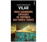 Nous Cheminons Entourés De Fantômes Aux Fronts Troués