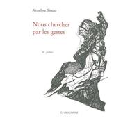 Nous Chercher par les Gestes - Annelyse Simao - La Dragonne - broché - Poésie