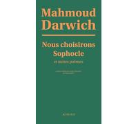 Mahmoud Darwich – Nous choisirons Sophocle et autres poèmes – Traduction Elias Sanbar – Broché