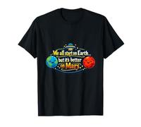 Nous commençons Tous sur Terre Mieux sur Mars UFO Pun T-Shirt