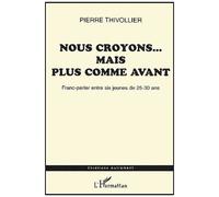 Nous Croyons - Mais Plus Comme Avant - Franc-Parler Entre Six Jeunes De 25-30 Ans