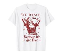 Nous dansons Parce Que Nous Sommes Libres T-Shirt