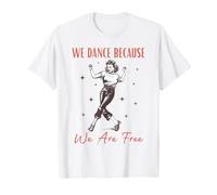 Nous dansons Parce Que Nous Sommes Libres T-Shirt
