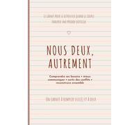 NOUS DEUX, AUTREMENT: Le carnet pour se retrouver, mieux se comprendre et reconstruire son couple.