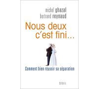 Nous deux, c'est fini...: Comment bien réussir sa séparation