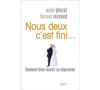 Nous deux, c'est fini... Comment bien réussir sa séparation - Michel Ghazal - Seuil - broché - Essai