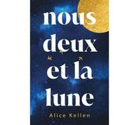 Nous deux et la lune - Par l'autrice de "Tout ce que nous n'avons jamais été" Alice Kellen (Auteur), Nathalie Nédélec-Courtès (Traduction)