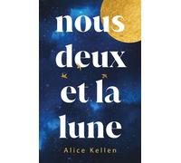 Nous deux et la lune - Par l'autrice de "Tout ce que nous n'avons jamais été" - Alice Kellen - Hachette Romans - broché - Roman adolescent