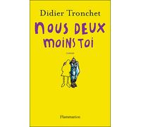 Nous deux moins toi Petit précis de rupture amoureuse - Didier Tronchet - Flammarion - broché - Roman
