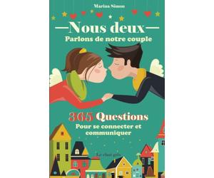 Nous deux - Parlons de notre couple - 365 questions pour se connecter et communiquer: 1 question par jour pendant 3 ans pour entretenir la flamme et (re) découvrir votre partenaire