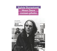 Nous Deux Roman-Photo - Et Autres Écrits Pour Jean Eustache