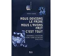 Nous devions le faire, nous l'avons fait c'est tout: Cevennes, l'histoire d'une terre de refuge (1940-1944)