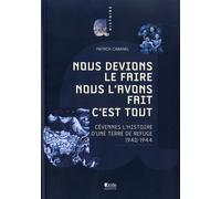 NOUS DEVIONS LE FAIRE NOUS L'AVONS FAIT C'EST TOUT Cévennes l'histoire d'une terre de refuge L'histoire d'une terre de refuge, 1940-1944 - Patrick Cabanel - Alcide - broché - Témoignage