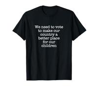 Nous devons voter pour faire de notre pays un meilleur endroit pour... T-Shirt