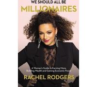 Nous devrions toutes être millionnaires : Le guide d'une femme pour gagner plus, construire sa richesse et gagner du pouvoir économique /]Crachel Rodgers