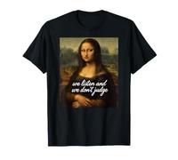 Nous écoutons et Nous ne jugeons Pas Le mème de Parodie Artistique drôle de Mona Lisa T-Shirt