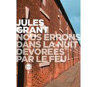 Nous errons dans la nuit dévorées par le feu - Jules Grant - Inculte-Derniere Marge - broché - Roman