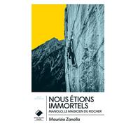 Nous étions immortels - poche Manolo, le magicien du rocher - Maurizio Zanolla - Du Mont-Blanc - Poche - Récit